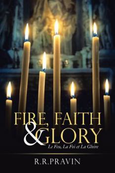 Hardcover Fire, Faith & Glory: Le Feu, La Foi Et La Gloire Book