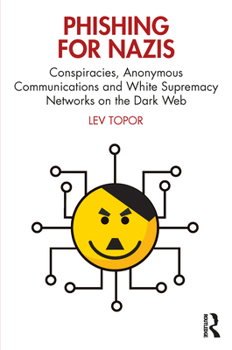 Paperback Phishing for Nazis: Conspiracies, Anonymous Communications and White Supremacy Networks on the Dark Web Book