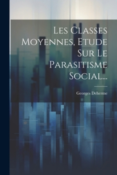 Paperback Les Classes Moyennes, Etude Sur Le Parasitisme Social... [French] Book