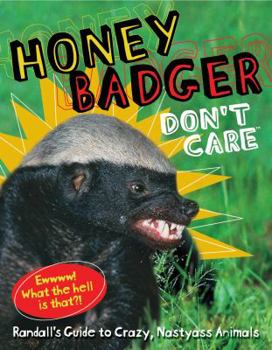 Hardcover Honey Badger Don't Care: Randall's Guide to Crazy, Nastyass Animals Book