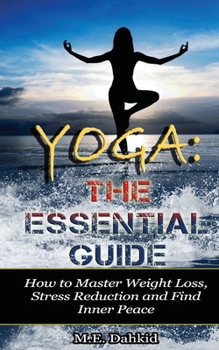 Paperback Yoga: The Essential Guide: How to Master Weight Loss, Stress Reduction and Find Inner Peace Book