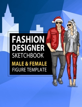 Fashion Designer Sketchbook Male & Female Figure Template: Large Male & Female Croquis for Easily Sketching Your Fashion Design Styles and Building Your Portfolio, Xmas Gift for Fashionista