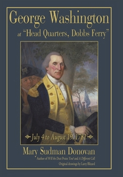 Hardcover George Washington at "Head Quarters, Dobbs Ferry": July 4 to August 19, 1781 Book