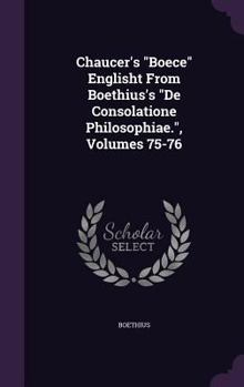 Hardcover Chaucer's "Boece" Englisht From Boethius's "De Consolatione Philosophiae.", Volumes 75-76 Book