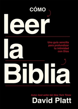 Cómo Leer La Biblia: Una Guía Sencilla Para Profundizar Tu Intimidad Con Dios