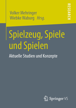 Spielzeug, Spiele und Spielen : Aktuelle Studien und Konzepte