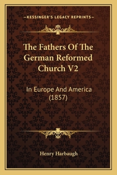 The Fathers Of The German Reformed Church V2: In Europe And America