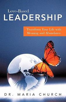 Paperback Love-Based Leadership: Transform Your Life with Meaning and Abundance Book