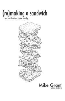 Paperback (Re)Making A Sandwich: An Addiction Case Study Book