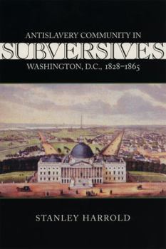 Paperback Subversives: Antislavery Community in Washington, D.C., 1828--1865 Book
