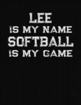 Paperback Lee Is My Name Softball Is My Game: Softball Themed College Ruled Compostion Notebook - Personalized Gift for Lee Book