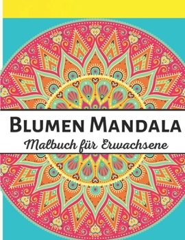 Blumen Mandala Malbuch f?r Erwachsene: 50 mandala malbuch f?r erwachsene
