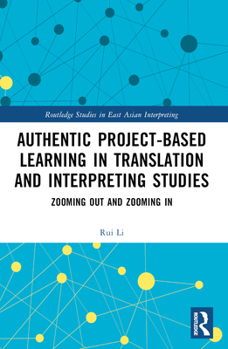 Paperback Authentic Project-Based Learning in Translation and Interpreting Studies: Zooming Out and Zooming in Book