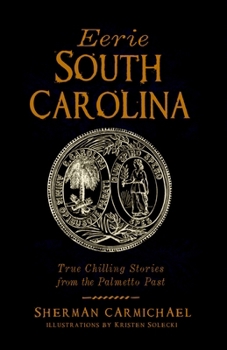 Paperback Eerie South Carolina: True Chilling Stories from the Palmetto Past Book