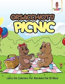 Paperback Orsacchiotti Picnic: Libro Da Colorare Per Bambini Dai 18 Mesi [Italian] Book