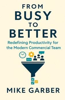 Paperback From Busy to Better: Redefining Productivity for the Modern Commercial Team Book