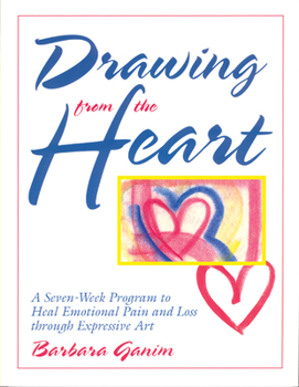 Paperback Drawing from the Heart: A Seven-Week Program to Heal Emotional Pain and Loss Through Expressive Art Book