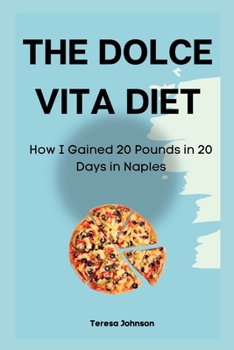 Paperback The Dolce Vita Diet: How I Gained 20 Pounds in 20 Days in Naples Book