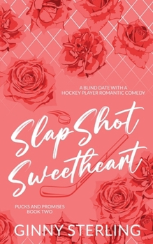 SlapShot Sweetheart: A Blind Date with a Hockey Player Romantic Comedy (Pucks and Promises)