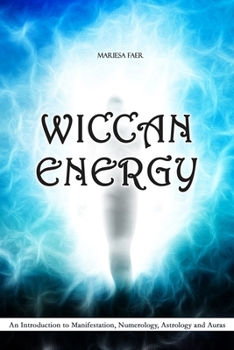 Paperback Wiccan Energy: An Introduction to Manifestation, Numerology, Astrology and Auras Book