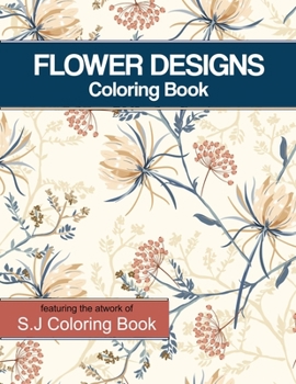 Paperback Flower Designs Coloring Book: An Adult Coloring Book for Stress-Relief, Relaxation Book