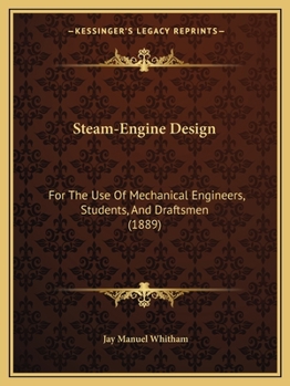 Paperback Steam-Engine Design: For The Use Of Mechanical Engineers, Students, And Draftsmen (1889) Book