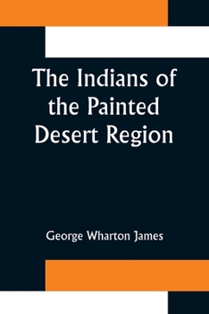 Paperback The Indians of the Painted Desert Region; Hopis, Navahoes, Wallapais, Havasupais Book
