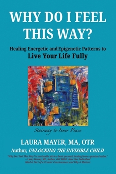 Paperback Why Do I Feel This Way?: Healing Energetic and Epigenetic Patterns To Live Your Life Fully Book