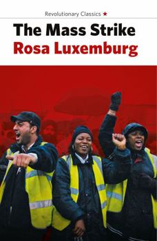 Paperback The Mass Strike, the Political Party and the Trade Unions Book