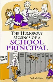 Paperback The Humorous Musings of a School Principal: Old Principals Never Die, Or, What is a Teacher? Book