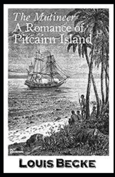 The Mutineer: A Romance of Pitcairn Island Illustrated