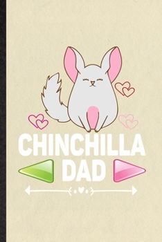 Chinchilla Dad: Blank Funny Chinchilla Owner Vet Lined Notebook/ Journal For Exotic Animal Lover, Inspirational Saying Unique Special Birthday Gift Idea Classic 6x9 110 Pages