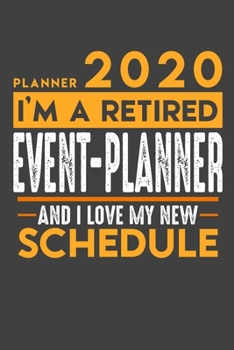 Planner 2020 for retired EVENT PLANNER: I'm a retired EVENT PLANNER and I love my new Schedule - 120 Daily Calendar Pages - 6" x 9" - Retirement Planner