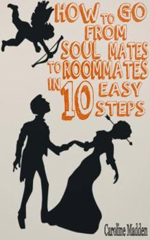 Paperback How to Go from Soul Mates to Roommates in 10 Easy Steps: (A Humorous Tongue-In-Cheek Guide to a Happy Marriage) Book