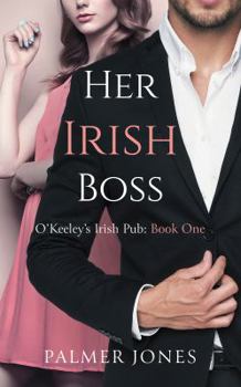 Her Irish Boss : O'Keeley Irish Pub Book One - Book #1 of the O'Keeley's Irish Pub