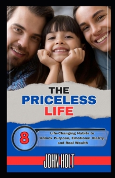 Paperback The Priceless Life: 8 Life-Changing Habits to Unlock Purpose, Emotional Clarity, and Real Wealth Book