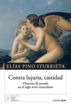 Paperback Contra lujuria, castidad: Historias de pecado en el siglo XVIII venezolano [Spanish] Book