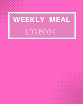 weekly meal log book: Meal Prep Planner And Grocery List Weeks of Menu Planning Pages with Weekly Shopping List | Food Calendar | Eat Journal ... Snacks (Day Menu Meal Plan & Shopping List)