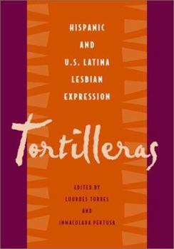 Tortilleras: Hispanic and U.S. Latina Lesbian Expression