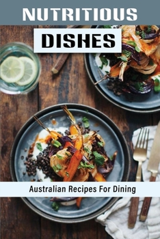 Paperback Nutritious Dishes: Australian Recipes For Dining: Australian Recipes Book