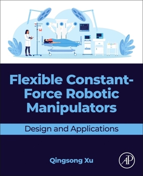 Paperback Flexible Constant-Force Robotic Manipulators: Design and Applications Book
