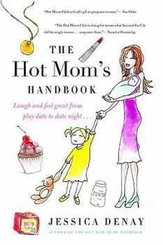 Paperback The Hot Mom's Handbook: Laugh and Feel Great from Playdate to Date Night... Book