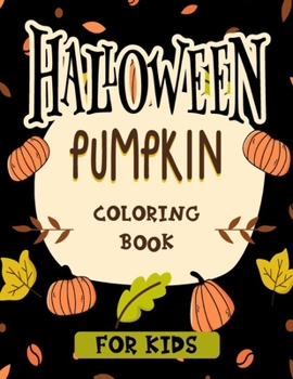 Halloween pumpkin coloring book for kids: Featuring easy and clean 40 Halloween Fantasy pumpkin Illustrations for Kids toddlers girls teens halloween