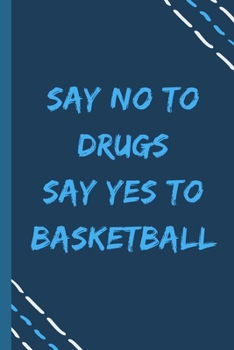 Paperback say no to drugs say yes to Basketball -Composition Sport Gift Notebook: signed Composition Notebook/Journal Book to Write in, (6" x 9"), 120 Pages, (G Book