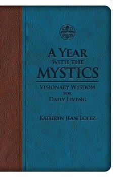 Imitation Leather A Year with the Mystics: Visionary Wisdom for Daily Living Book