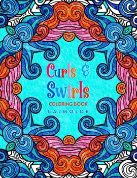 Paperback Curls and Swirls: 60 Beautiful Curly, Swirly Patterns for Coloring Relaxation Book