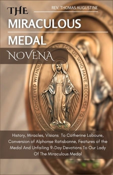 Paperback The Miraculous Medal Novena: History, Miracles, Visions To Catherine Laboure, Conversion of Alphonse Ratisbonne, Features of the medal And Unfailin Book