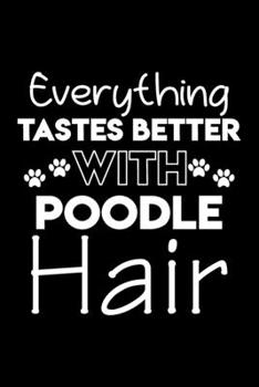 Paperback Everything tastes better with poodle hair: Cute poodle lovers notebook journal or dairy - poodle Dog owner appreciation gift - Lined Notebook Journal Book