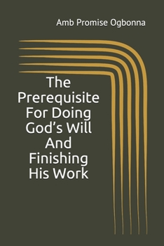 Paperback The Prerequisite For Doing God's Will And Finishing His Work Book