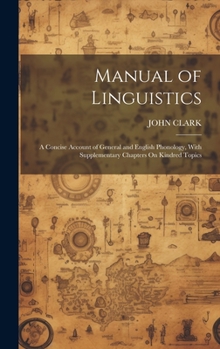 Hardcover Manual of Linguistics: A Concise Account of General and English Phonology, With Supplementary Chapters On Kindred Topics Book